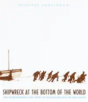 Ztroskotanie na dne sveta: Neobyčajný skutočný príbeh Shackletona a lode Endurance - Shipwreck at the Bottom of the World: The Extraordinary True Story of Shackleton and the Endurance