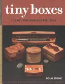 Drobné krabičky: Drobné škatuľky: 10 projektov zručných škatuliek - Tiny Boxes: 10 Skill-Building Box Projects