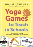Hry na vyučovanie jogy v školách: Vychádzajte zo skúseností, ktoré vám pomôžu rozvíjať sebaúctu, sebakontrolu a sociálne zručnosti. - Yoga Games to Teach in Schools: 52 Activities to Develop Self-Esteem, Self-Control and Social Skills