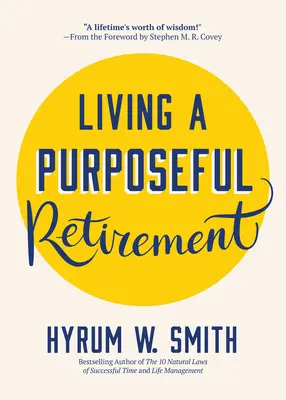 Cieľavedomý život na dôchodku: Ako si do dôchodku priniesť šťastie a zmysel života - Living a Purposeful Retirement: How to Bring Happiness and Meaning to Your Retirement
