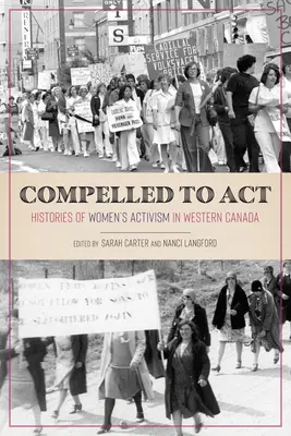 Prinútené konať: Dejiny ženského aktivizmu v západnej Kanade - Compelled to ACT: Histories of Women's Activism in Western Canada