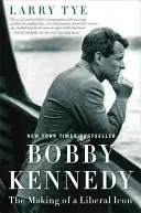Bobby Kennedy: Vytvorenie liberálnej ikony - Bobby Kennedy: The Making of a Liberal Icon