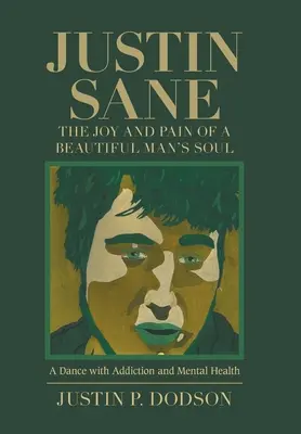 Justin Sane - Radosť a bolesť duše krásneho muža: Tanec so závislosťou a duševným zdravím - Justin Sane - the Joy and Pain of a Beautiful Man's Soul: A Dance with Addiction and Mental Health