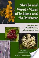 Kríky a dreviny Indiany a Stredozápadu: - Shrubs and Woody Vines of Indiana and the Midwest: Identification, Wildlife Values, and Landscaping Use