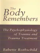 Telo si pamätá: Psychofyziológia traumy a liečba traumy - The Body Remembers: The Psychophysiology of Trauma and Trauma Treatment