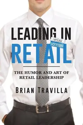 Vedenie v maloobchode: Humor a umenie vedenia v maloobchode - Leading in Retail: The Humor and Art of Retail Leadership
