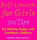 Sebaúcta pre dievčatá - 100 tipov na výchovu šťastných a sebavedomých detí - Self Esteem For Girls - 100 Tips for Raising Happy and Confident Children