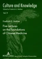 Päť prednášok o základoch čínskej medicíny: Kopíroval: Florian Schmidsberger - Five Lectures on the Foundations of Chinese Medicine: Copyedited by Florian Schmidsberger