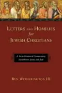 Listy a homílie pre židovských kresťanov: Júdovi a Židom: sociálno-rétorický komentár k listom Židom, Jakubovi a Judovi - Letters and Homilies for Jewish Christians: A Socio-Rhetorical Commentary on Hebrews, James and Jude