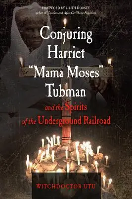 Čarovanie Harriet Mama Mojžiša Tubmana a duchovia podzemnej železnice - Conjuring Harriet Mama Moses Tubman and the Spirits of the Underground Railroad