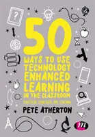 50 spôsobov, ako využiť technologicky rozšírené vyučovanie v triede: Praktické stratégie pre vyučovanie - 50 Ways to Use Technology Enhanced Learning in the Classroom: Practical Strategies for Teaching