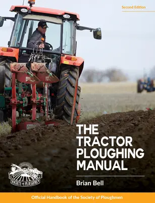 Príručka pre orbu traktorom, 2. vydanie: Oficiálna príručka Spoločnosti oráčov - Tractor Ploughing Manual, The, 2nd Edition: The Society of Ploughmen Official Handbook