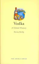 Vodka: A Global History (Svetové dejiny) - Vodka: A Global History