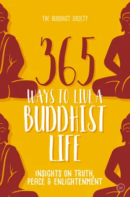 365 spôsobov, ako žiť budhistický život: Pohľad na pravdu, mier a osvietenie - 365 Ways to Live a Buddhist Life: Insights on Truth, Peace and Enlightenment