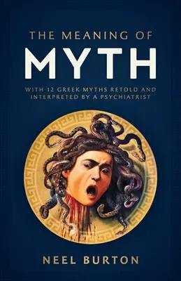 Zmysel mýtu: 12 gréckych mýtov prerozprávaných a interpretovaných psychiatrom - The Meaning of Myth: With 12 Greek Myths Retold and Interpreted by a Psychiatrist