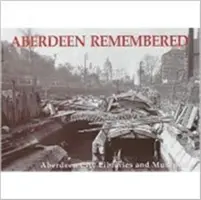 Aberdeen Remembered - Aberdeen City Libraries and Museums - Aberdeen Remembered - By Aberdeen City Libraries and Museums