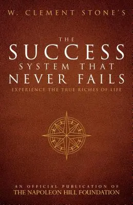 W. Clement Stone's the Success System That Never Fails: Zažite skutočné bohatstvo života - W. Clement Stone's the Success System That Never Fails: Experience the True Riches of Life