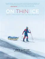 Na tenkom ľade: Epická záverečná výprava do topiacej sa Arktídy - On Thin Ice: An Epic Final Quest Into the Melting Arctic