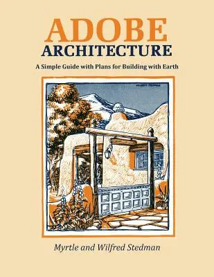 Adobe architektúra: Jednoduchý sprievodca s plánmi na stavbu zo zeme - Adobe Architecture: A Simple Guide with Plans for Building with Earth