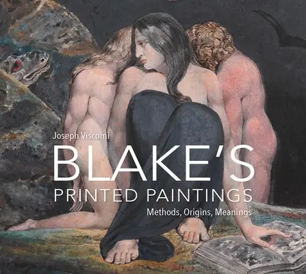 Tlačené obrazy Williama Blakea: Blakeovské knihy: metódy, pôvod, významy - William Blake's Printed Paintings: Methods, Origins, Meanings