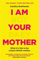 I Am Not Your Baby Mother (Nie som tvoja matka) - THE SUNDAY TIMES BESTSELLER - I Am Not Your Baby Mother - THE SUNDAY TIMES BESTSELLER