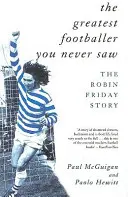 Najväčší futbalista, akého ste nikdy nevideli: Príbeh Robina Piatka - The Greatest Footballer You Never Saw: The Robin Friday Story
