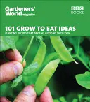 101 nápadov na pestovanie a jedenie: Recepty na pestovanie, ktoré chutia rovnako dobre ako vyzerajú - 101 Grow to Eat Ideas: Planting Recipes That Taste as Good as They Look