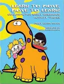 Nauč sa hýbať, pohni sa, aby si sa naučil: Senzomotorické námety na aktivity pre deti v ranom veku - Learn to Move, Move to Learn: Sensorimotor Early Childhood Activity Themes