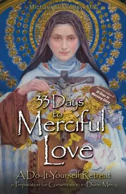 33 dní k milosrdnej láske: Rekolekcie na prípravu na zasvätenie Božiemu milosrdenstvu: Urob si sám - 33 Days to Merciful Love: A Do-It-Yourself Retreat in Preparation for Divine Mercy Consecration