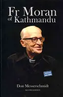 Páter Moran z Káthmandu: Katmandu: priekopník kňazstva, pedagóg a rádiový hlas v Himalájach - Fr Moran of Kathmandu: Pioneer Priest, Educator and Ham Radio Voice of the Himalayas
