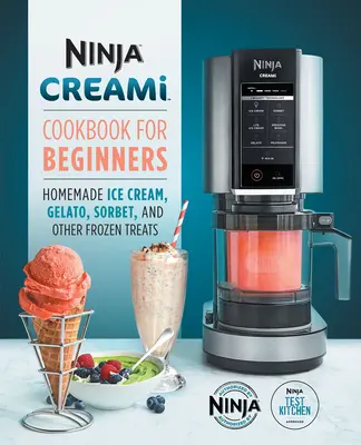 Ninja Creami kuchárka pre začiatočníkov: Domáca zmrzlina, zmrzlina, sorbet a iné mrazené pochúťky - Ninja Creami Cookbook for Beginners: Homemade Ice Cream, Gelato, Sorbet, and Other Frozen Treats