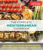 Kompletná stredomorská kuchárska kniha: 500 živých, v kuchyni overených receptov na každodenný život a dobré stravovanie - The Complete Mediterranean Cookbook: 500 Vibrant, Kitchen-Tested Recipes for Living and Eating Well Every Day