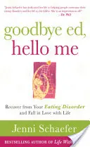 Zbohom Ed, ahoj ja: Zotavte sa z poruchy príjmu potravy a zamilujte si život - Goodbye Ed, Hello Me: Recover from Your Eating Disorder and Fall in Love with Life