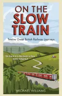 V pomalom vlaku: Dvanásť skvelých britských železničných ciest - On the Slow Train: Twelve Great British Railway Journeys