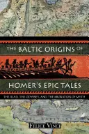 Baltský pôvod Homérových epických príbehov: Iliada, Odysea a migrácia mýtov - The Baltic Origins of Homer's Epic Tales: The Iliad, the Odyssey, and the Migration of Myth