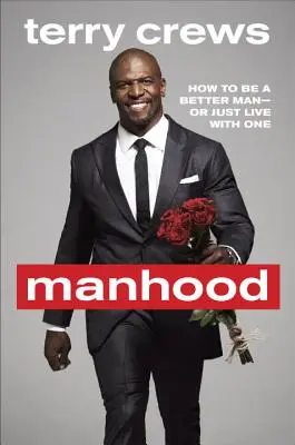 Mužstvo: Ako byť lepším mužom alebo len s ním žiť - Manhood: How to Be a Better Man or Just Live with One