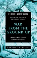 Vojna od základov - Boj ako politika dvadsiateho prvého storočia - War from the Ground Up - Twenty-First-Century Combat as Politics