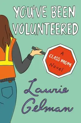 Bola si dobrovoľníčkou - román pre triedne mamičky - You've Been Volunteered - A Class Mom Novel