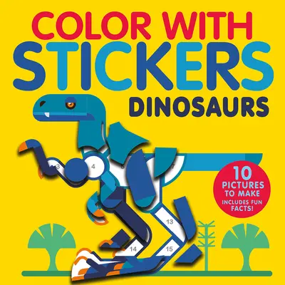 Farba s nálepkami: Dinosaury: Vytvorte 10 obrázkov s nálepkami! - Color with Stickers: Dinosaurs: Create 10 Pictures with Stickers!