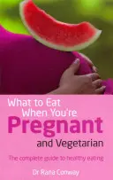 Čo jesť, keď ste tehotná a vegetariánka - Kompletný sprievodca zdravým stravovaním - What to Eat When You're Pregnant and Vegetarian - The complete guide to healthy eating