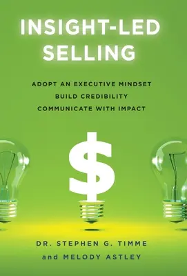 Predaj pod vedením zasvätených: Vychádzajte z myšlienok manažérov, budujte si dôveryhodnosť, komunikujte s účinkom - Insight-Led Selling: Adopt an Executive Mindset, Build Credibility, Communicate with Impact