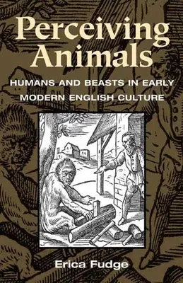 Vnímanie zvierat: Ľudia a zvieratá v anglickej kultúre raného novoveku - Perceiving Animals: Humans and Beasts in Early Modern English Culture