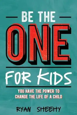 Buďte pre deti: Máte moc zmeniť život dieťaťa - Be the One for Kids: You Have the Power to Change the Life of a Child