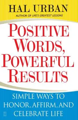 Pozitívne slová, silné výsledky: Jednoduché spôsoby, ako si uctiť, potvrdiť a osláviť život - Positive Words, Powerful Results: Simple Ways to Honor, Affirm, and Celebrate Life