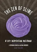 Zen slizu: Zápisník inšpirácie pre domácich majstrov - The Zen of Slime: A DIY Inspiration Notebook