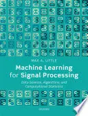 Strojové učenie na spracovanie signálov: Veda o údajoch, algoritmy a počítačová štatistika - Machine Learning for Signal Processing: Data Science, Algorithms, and Computational Statistics