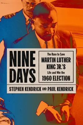 Deväť dní: Luthera Kinga Jr. a víťazstvo vo voľbách v roku 1960 - Nine Days: The Race to Save Martin Luther King Jr.'s Life and Win the 1960 Election