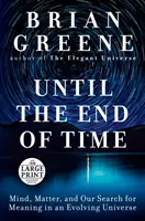 Až do konca času: Myseľ, hmota a naše hľadanie zmyslu vo vyvíjajúcom sa vesmíre - Until the End of Time: Mind, Matter, and Our Search for Meaning in an Evolving Universe