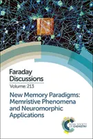Nové pamäťové paradigmy: Memristické javy a neuromorfné aplikácie: Faradayova diskusia 213 - New Memory Paradigms: Memristive Phenomena and Neuromorphic Applications: Faraday Discussion 213