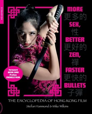 Viac sexu, lepší zen, rýchlejšie náboje: Encyklopédia hongkonského filmu - More Sex, Better Zen, Faster Bullets: The Encyclopedia of Hong Kong Film